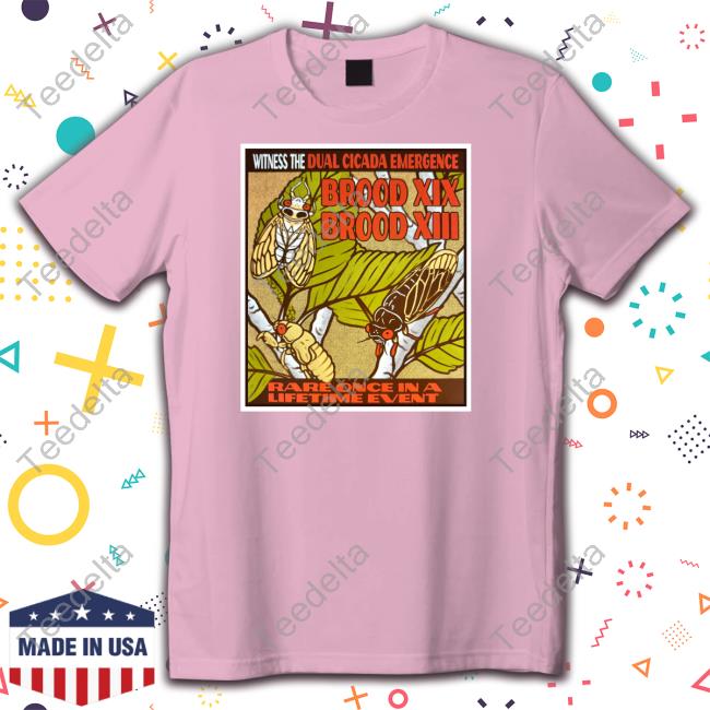 Nicole Witness The Dual Cicada Emergence Rare Once In A Lifetime Event Tee Shirt