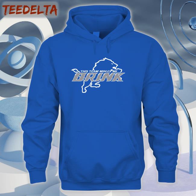 Detroit Lions This Team Makes Me Drink Hoodied Sweatshirt Herculinds