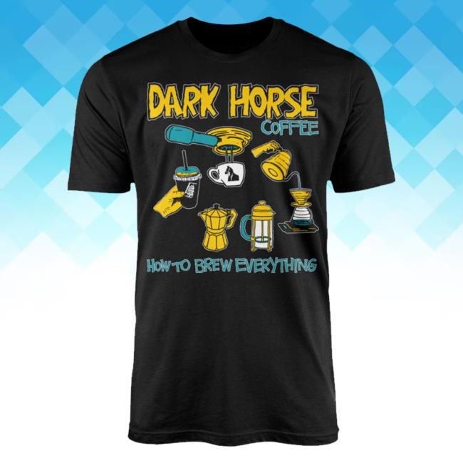 Trending Dark Horse Coffee Roasters Merch Store How To Brew Everything Tee