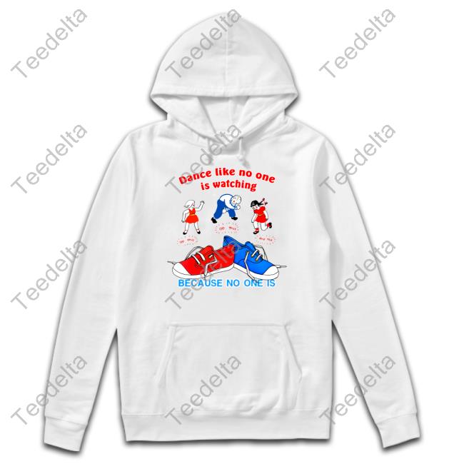 Dance Like No One Is Watching Because No One Is Sweatshirt