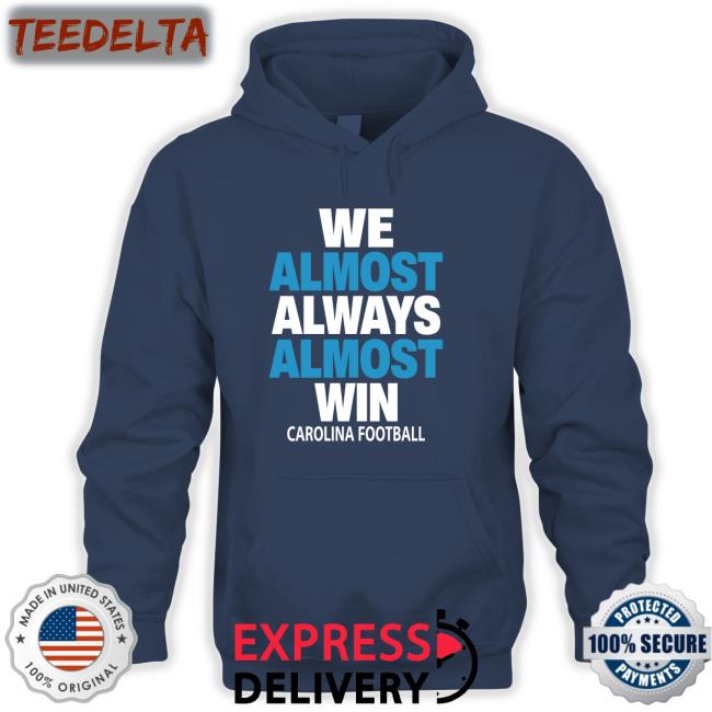 We Almost Always Almost Win Carolina Football Sweatshirt Pantherscentre