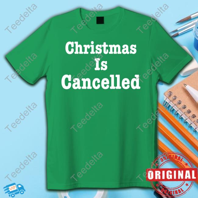 Top Christmas Is Cancelled Shirt