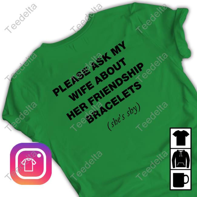 Angela Please Ask My Wife About Her Friendship Bracelets Shirt, T Shirt, Hoodie, Sweater, Long Sleeve T-Shirt And Tank Top