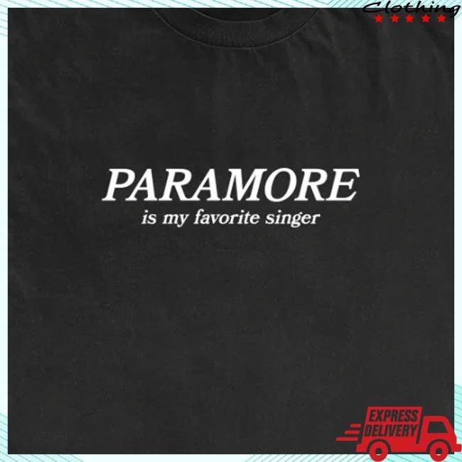 Paramore Is My Favorite Singer Tee Shirt
