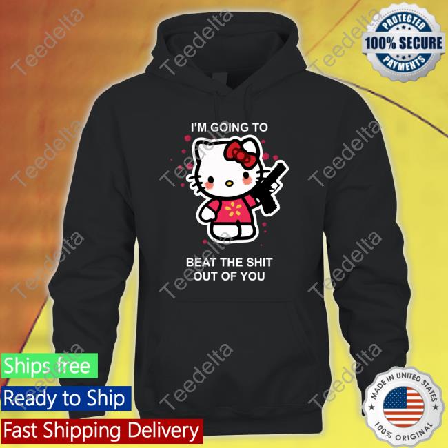Liz Kitty I'm Going To Beat The Shit Out Of You Hoodie Huyandere