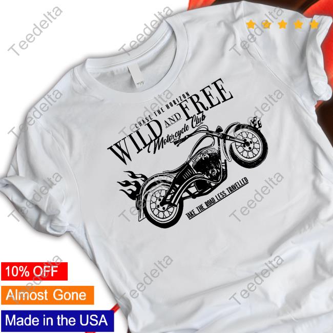 Chase The Horizon Wild And Free Motorcycle Club Take Road Less Travelled T Shirt