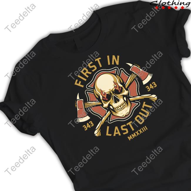 Dorothyonfire First In Last Out Shirt, T Shirt, Hoodie, Sweater, Long Sleeve T-Shirt And Tank Top