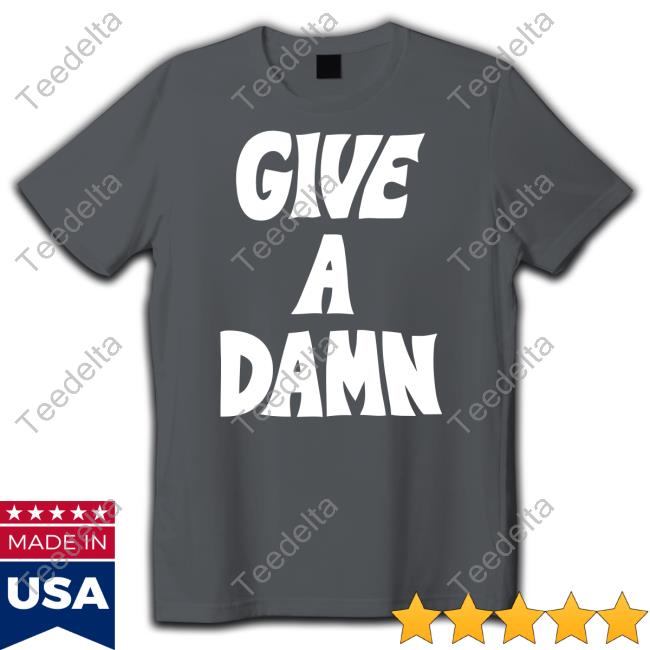 Official Give A Damn Shirt