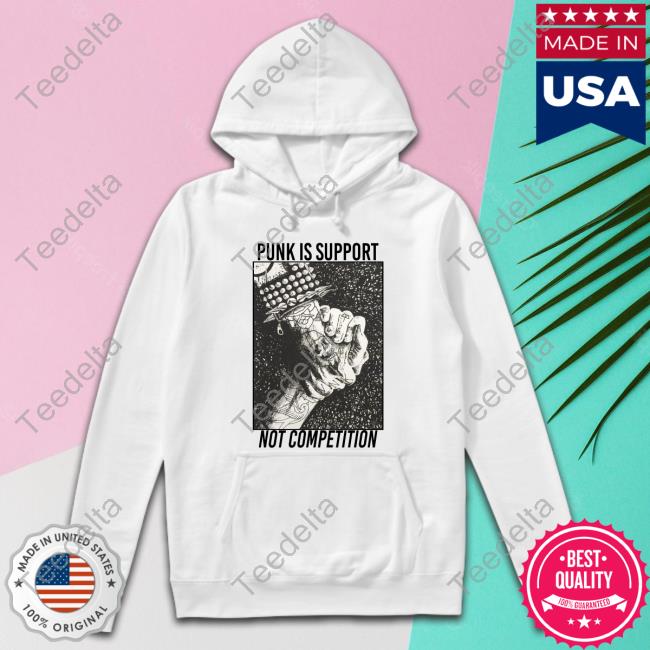 No Gods No Masters Punk Punk Is Support Not Competition Sweatshirt
