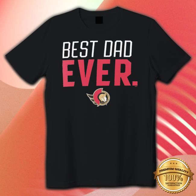 Official Ottawa Senators Best Dad Ever Logo Father’S Day shirt
