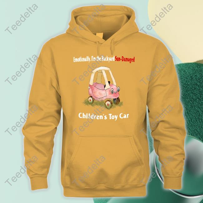 Jmcgg Emotionally I'm The Backyard Sun-Damaged Children's Toy Car Shirt Emotionally I'm The Backyard Sun-Damaged Children's Toy Car Shirts
