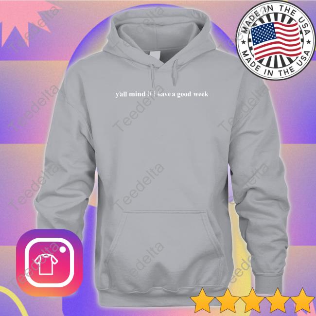 Y'all Mind If I Have A Good Week Shirt