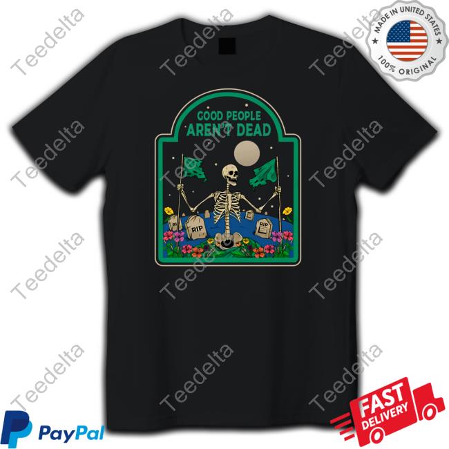 Dustinpoynter Good People Aren't Dead Shirt