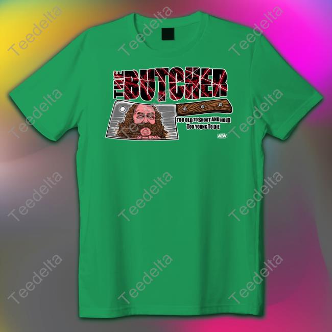 Shopaew Merch The Butcher Too Old To Shoot And Hold Too Young To Die T Shirts Bunkhouse Butch