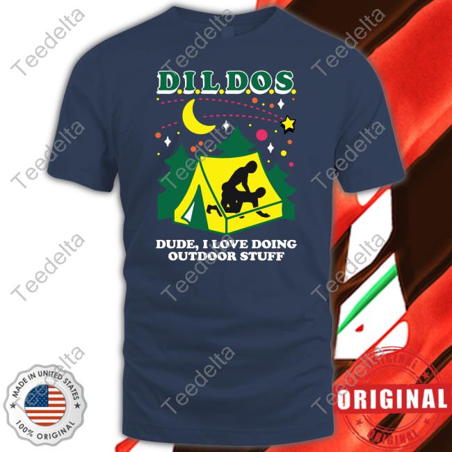 Dildos Dude I Love Doing Outdoor Stuff Tee