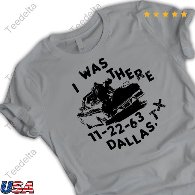 Lowlvl I Was There 11 22 63 Dallas Tx T Shirt