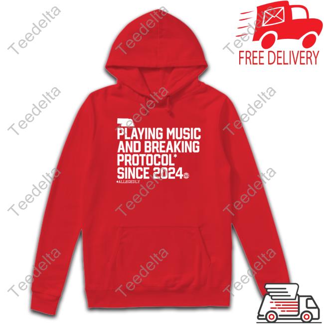 Nebraska Playing Music And Breaking Protocol Since 2024 T Shirt Playing Music And Breaking Protocol Since 2024 T Shirt
