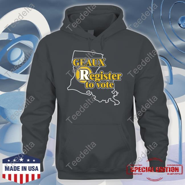 Geaux Register To Vote Sweatshirt