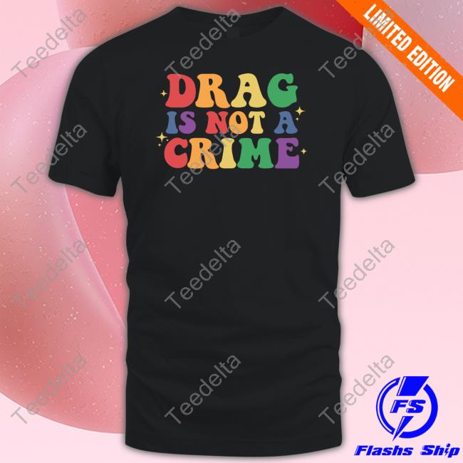 Jeff Rauseo Drag Is Not A Crime T Shirt