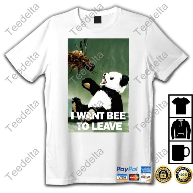 I Want Bee To Leave T Shirt