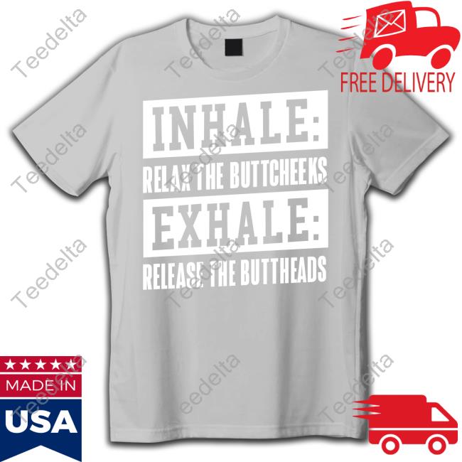 Bryan Holub Inhale Relax The Buttcheeks Exhale Release The Buttheads Tee Shirt Yogi Bryan Inhale Relax The Buttcheeks Exhale Release The Buttheads Tee