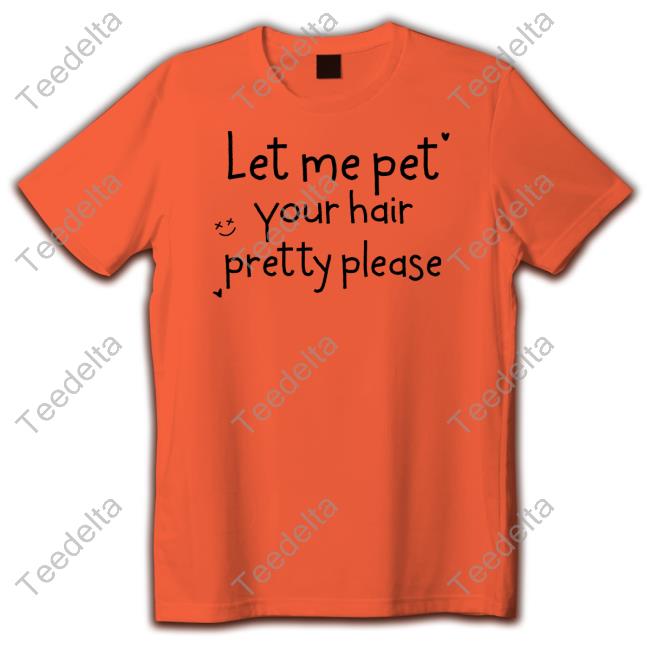 Louis Tomlinson Let Me Pet Your Hair Pretty Please Tee Shirt