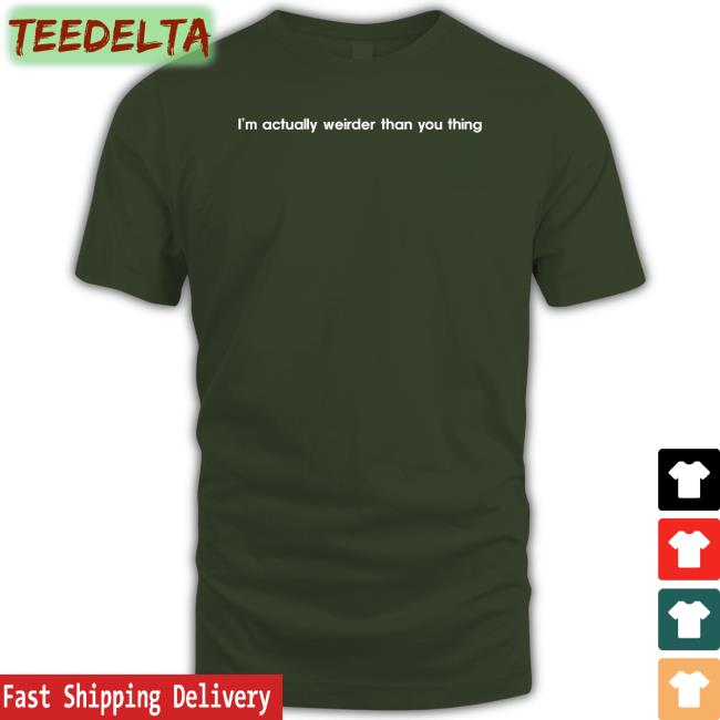 I’M Actually Weirder Than You Thing Tee Shirt Translatedtees Poorly Translated Shirts