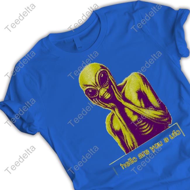 Aliens Hello Are You A Ufo Shirts Hello Are You A Ufo Sweatshirt