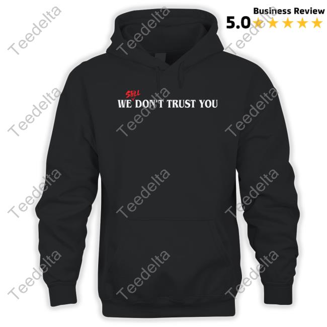We Still Dont Trust You Sweatshirt
