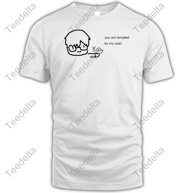 You Are Tempted By My Snail Tee