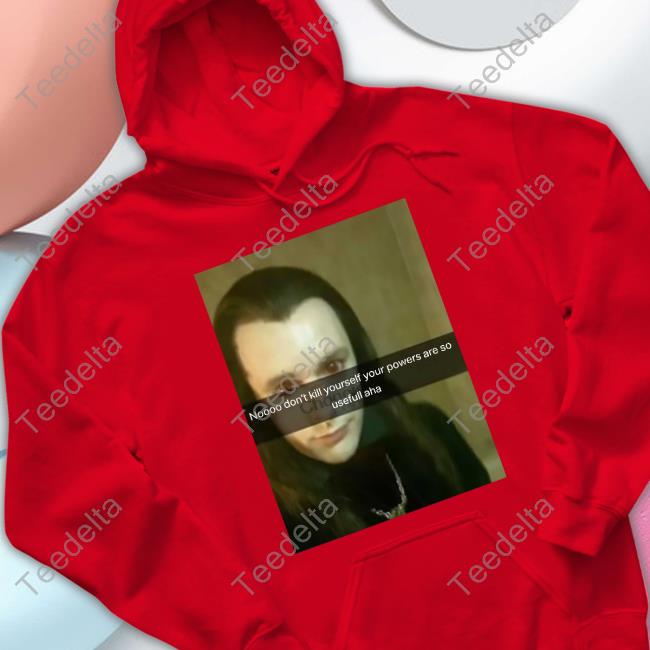 No Don’T Kill Yourself Your Powers Are So Useful Aha T Shirts Bella No Don’T Kill Yourself Your Powers Are So Useful Aha Tee Shirt