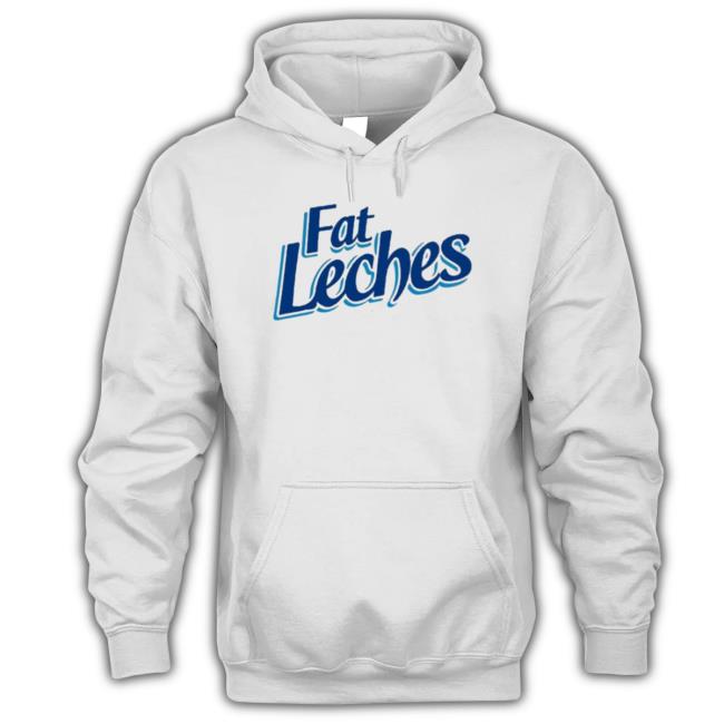Fat Leches T-Shirt Fat Leches shirt