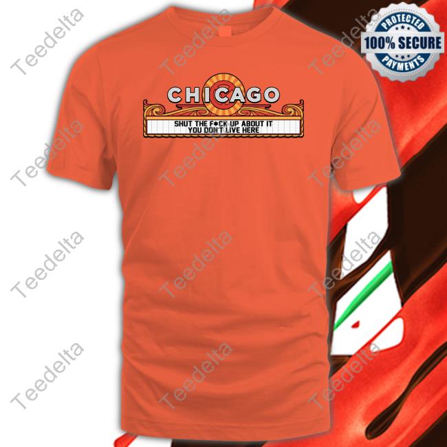 Harebrained Design Chicago Shut The Fuck Up About It You Don't Live Here Shirt
