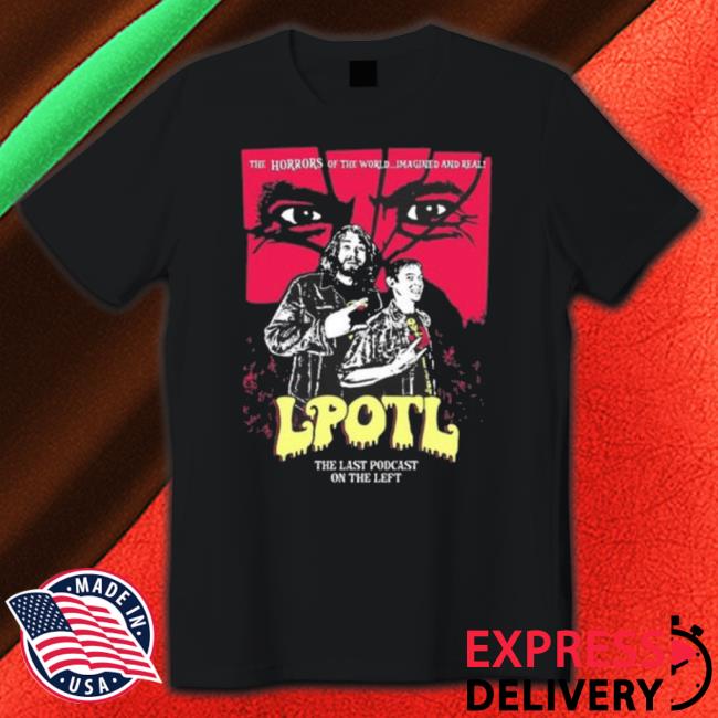 The Horrors Of The World Imagined And Real Lpotl shirt The Horrors Of The World Imagined And Real Lpotl shirt
