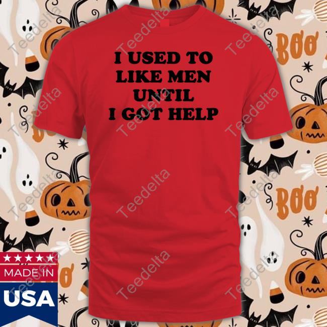 Favorite Child Collective I Used To Like Men Until I Got Help Shirt Favorite Child Collective I Used To Like Men Until I Got Help Shirt