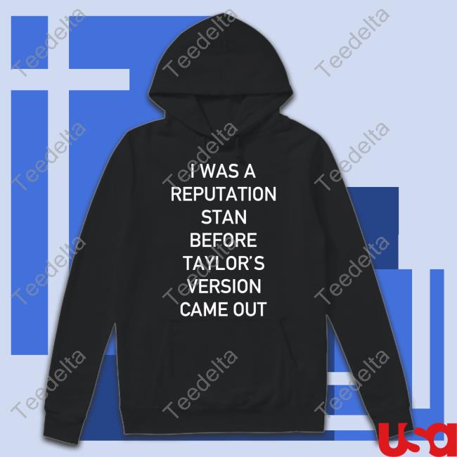 I Was A Reputation Stan Before Taylor's Version Came Out T-Shirt