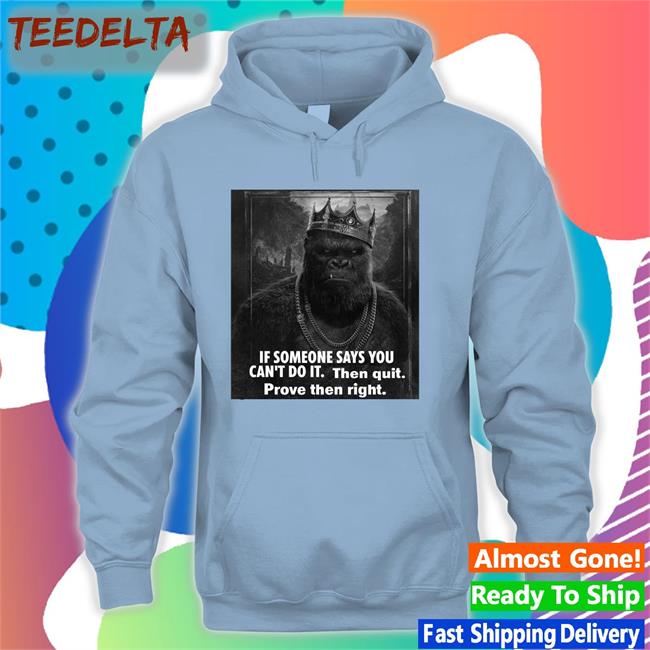 If Someone Says You Can't Do It Then Quit Prove Then Right T Shirt