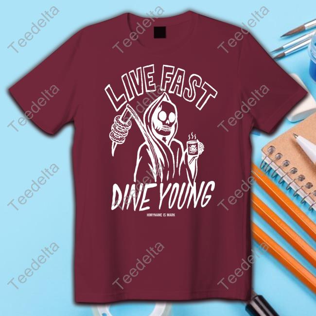 Official Himyname Is Mark Store Live Fast Dine Young Shirt