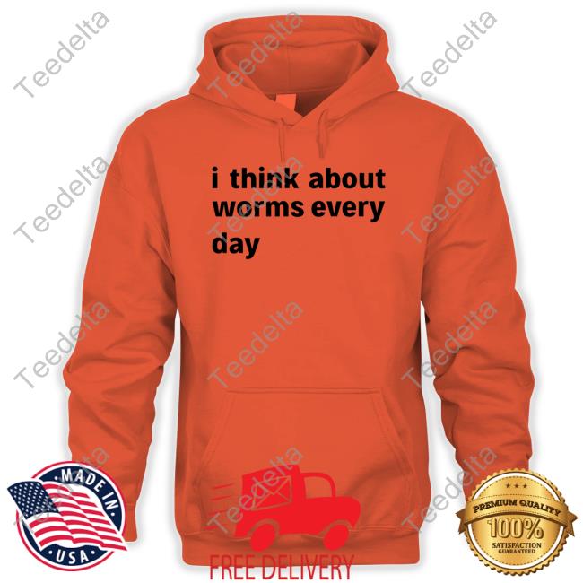 Shirts That Go Hard Store I Think About Worms Every Day Shirt