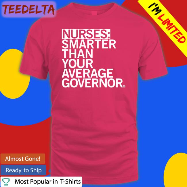 Raygun Merch Nurses Smarter Than Your Average Governor New Shirt Raygunshirts