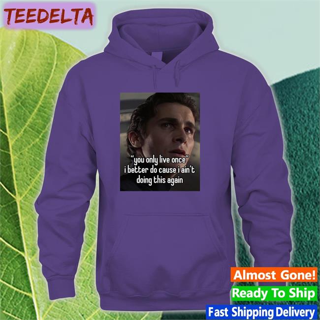 You Only Live Once I Better Do Cause I Ain't Doing This Again Sweatshirt