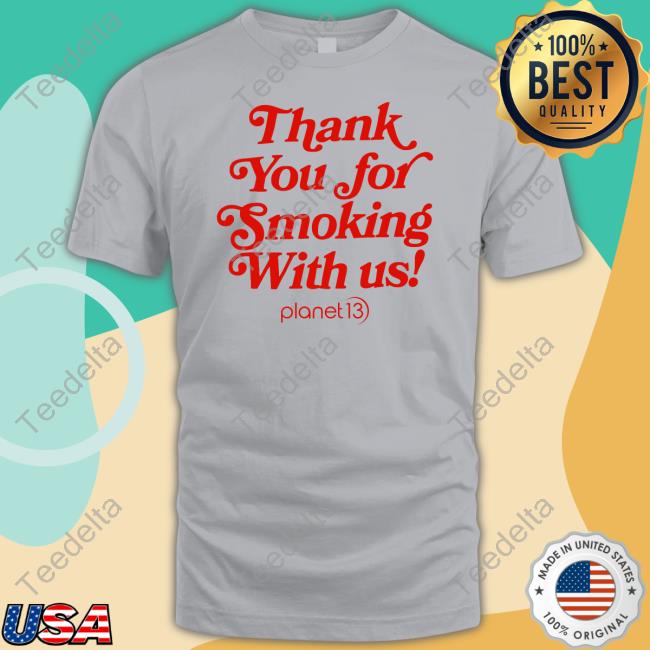 Thank You For Smoking With Us T Shirt