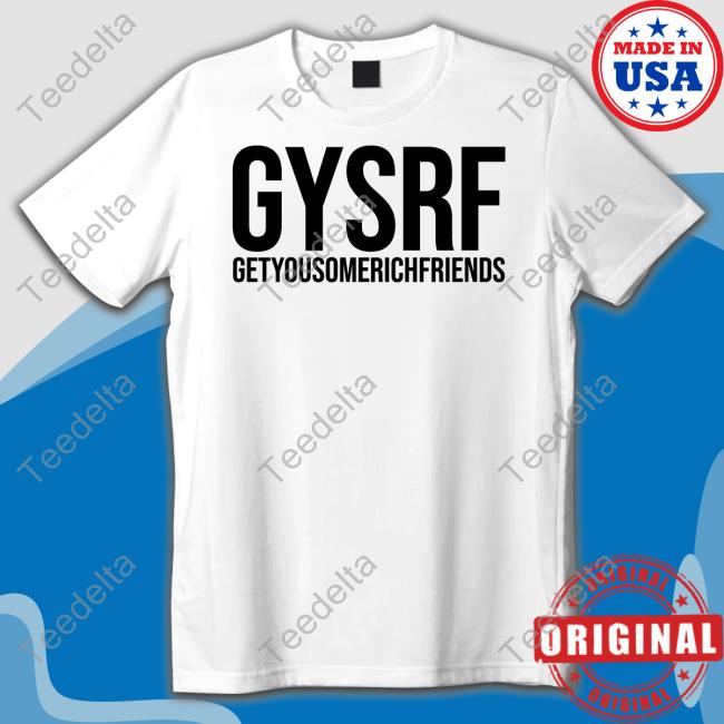 Grindface Tv Entertainment Gysrf Getyousomerichfriends T-Shirt