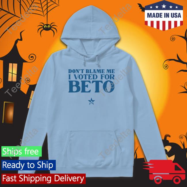 Don't Blame Me I Voted For Beto Hooded Sweatshirt