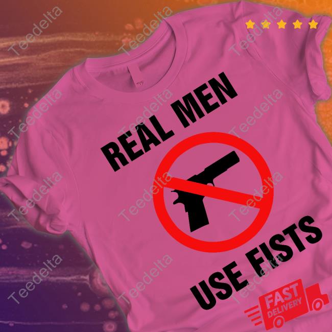Goodshirts Store Real Men Use Fists Tee Real Men Use Fists Long Sleeve T Shirt