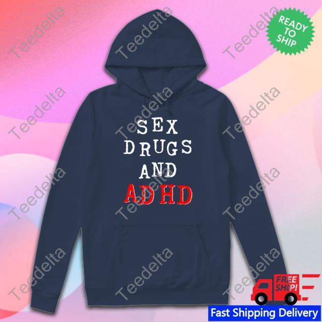 Sex Drugs And Adhd Tee Shirt