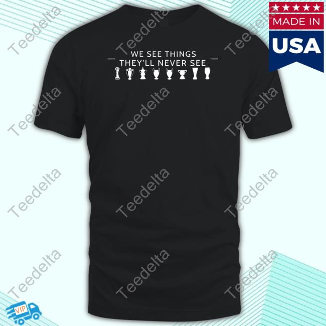 Londonsfirst Shop We See Things They'll Never See T Shirt