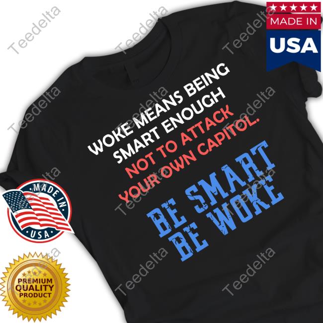 Woke Means Being Smart Enough Not To Attack Your Own Capitol Be Smart Be Woke Tank Top