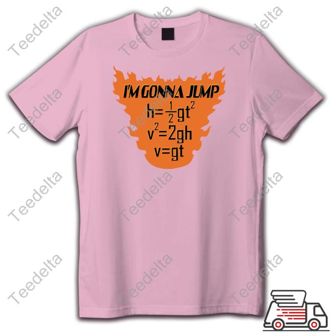 I'm Gonna Jump Physics Major Tee Shirt