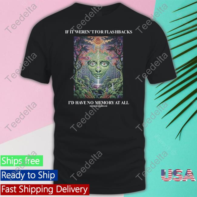 Online Ceramics If It Weren't For Flashbacks I'd Have No Memory At All Shirts